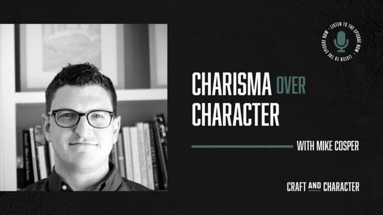 Charisma Over Character with Mike Cosper - Edited