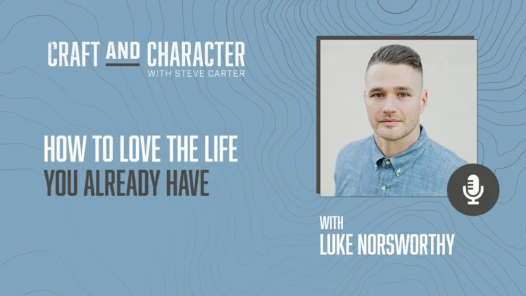 How to Love the Life You Already Have with Luke Norsworthy