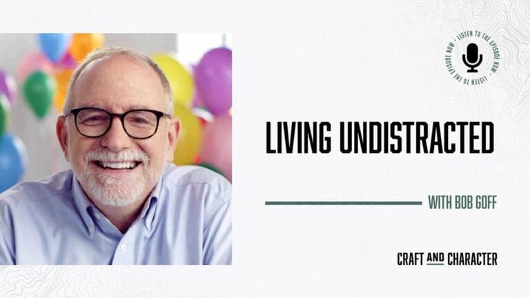 Living Undistracted with Bob Goff - Edited